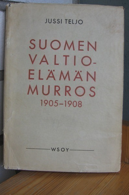 Jussi Teljo: Suomen valtioelämän murros 1905-1908. Wsoy-49.