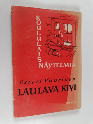 Esteri Vuorinen : Laulava kivi ja muita koululaisnäytelmiä