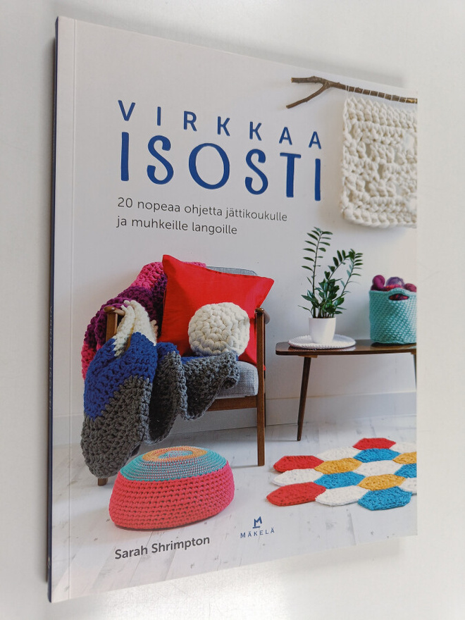 Sarah Shrimpton : Virkkaa isosti : 20 nopeaa ohjetta jätt...
