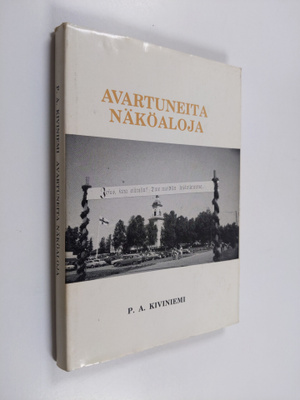 P. A. Kiviniemi : Avartuneita näköaloja : vuosikymmenien ...