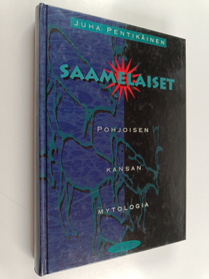 Juha Pentikäinen : Saamelaiset : pohjoisen kansan mytologia