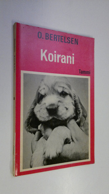 O. Bertelsen : Koirani : koiranomistajan ensimmäinen kirja