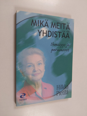Hilkka Pietilä : Mikä meitä yhdistää : ihmisyys ja perusa...