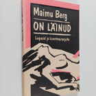 Maimu Berg : On läinud - Lugusid ja kunstmuinaisjutte - pikkukuva 1
