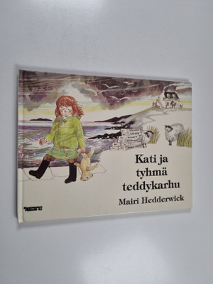 Mairi Hedderwick : Kati ja tyhmä teddykarhu