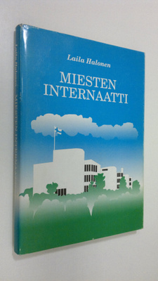 Laila Halonen : Miesten internaatti : valtion sisäoppilai...
