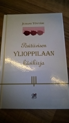 Juhani Töytäri : Positiivisen ylioppilaan käsikirja