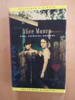 Alice Munro; Viha, ystävyys, rakkaus