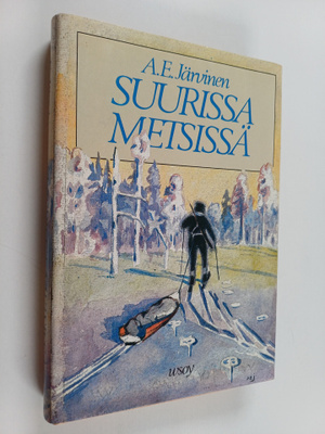 A. E. Järvinen : Suurissa metsissä : eränkäyntejä Lapissa...
