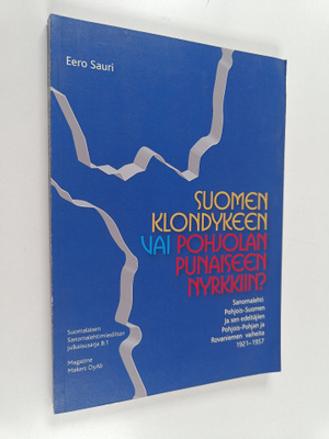 Eero Sauri : Suomen Klondykeen vai Pohjolan punaiseen nyr...