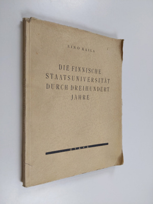 Eino Kaila : Die finnische Staatsuniversität durch dreihu...