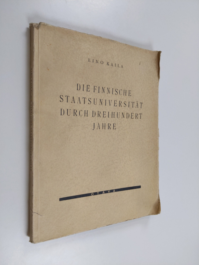 Eino Kaila : Die finnische Staatsuniversität durch dreihu...