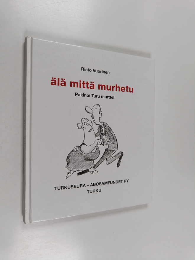 Risto Vuorinen : Älä mittä murhetu : pakinoi Turu murttel