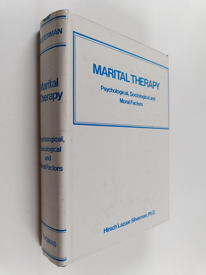 Hirsch Lazaar Silverman : Marital therapy : moral, sociol...