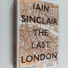 Iain Sinclair : The last London : true fictions from an u... - pikkukuva 1
