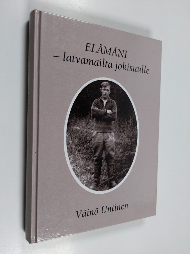 Väinö Untinen : Elämäni : latvamailta jokisuulle