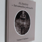 Väinö Untinen : Elämäni : latvamailta jokisuulle - pikkukuva 1