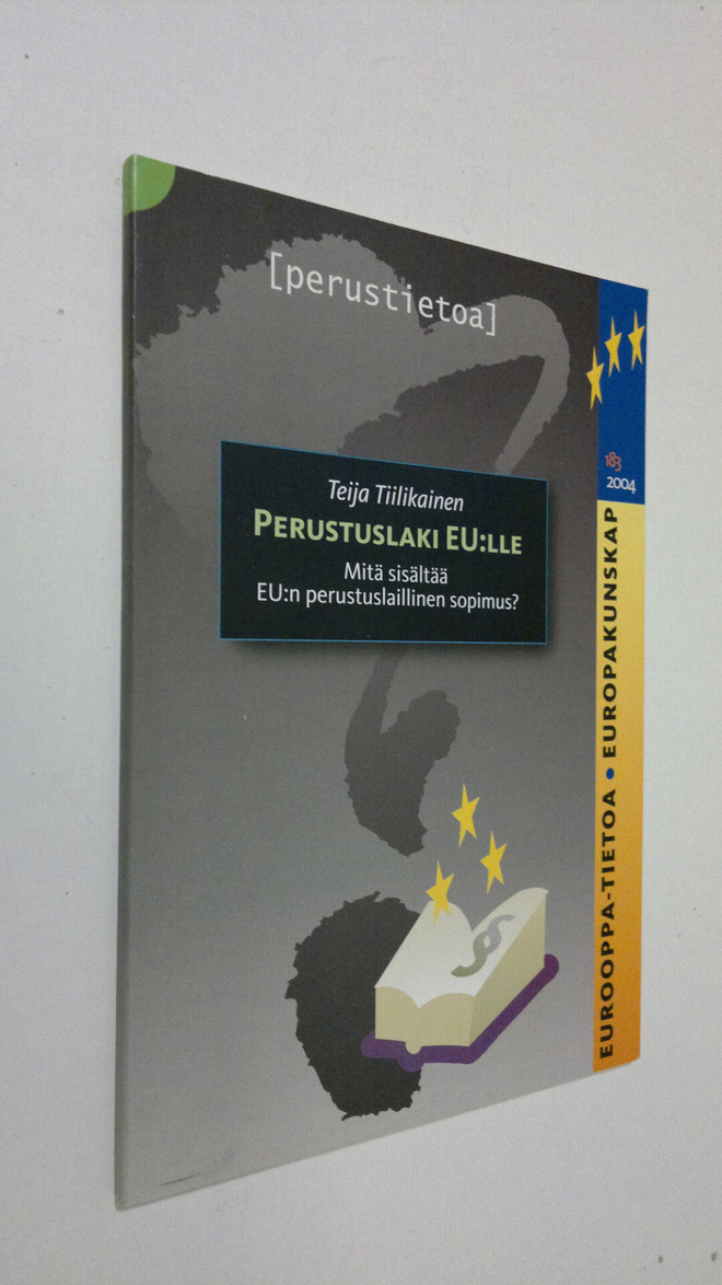 Teija Tiilikainen : Perustuslaki EU:lle : mitä sisältää E...
