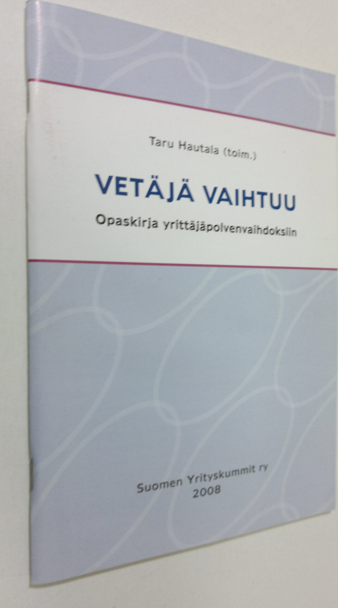 Taru Hautala : Vetäjä vaihtuu : opaskirja yrittäjäpolvenv...