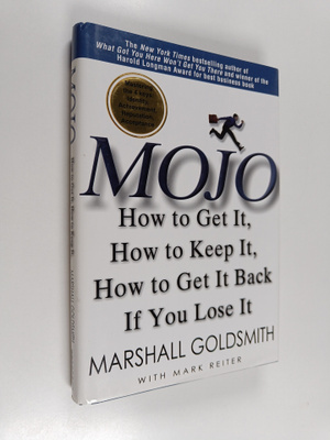Marshall Goldsmith : Mojo : How to get it, how to keep it...