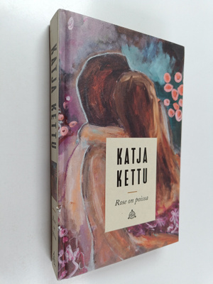 Katja Kettu : Rose on poissa