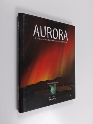 Jouni Jussila : Aurora : revontulien taivaallinen näytelmä