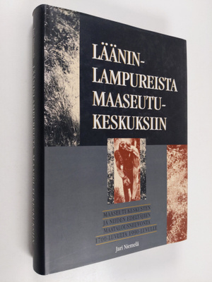 Jari Niemelä : Lääninlampureista maaseutukeskuksiin : maa...