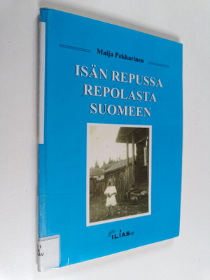 Maija Pekkarinen : Isän repussa Repolasta Suomeen