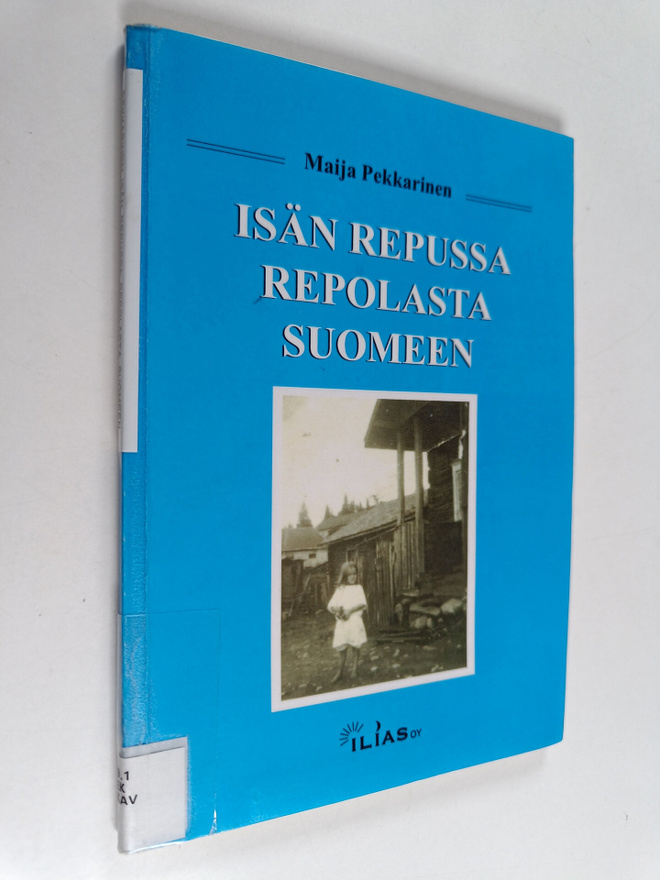 Maija Pekkarinen : Isän repussa Repolasta Suomeen
