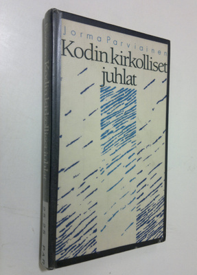 Jorma Parviainen : Kodin kirkolliset juhlat : kastejuhla,...