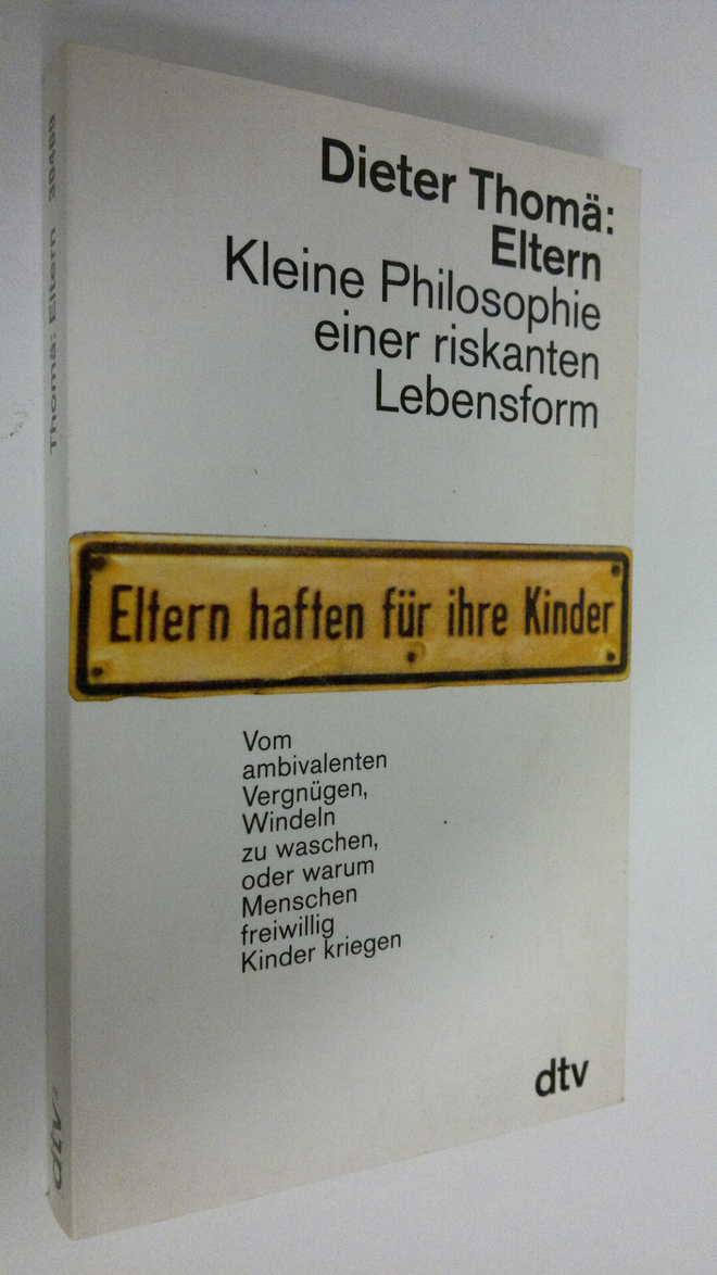 Dieter Thomä : Eltern : Kleine philosophie einer riskante...