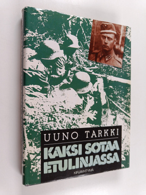 Uuno Tarkki : Kaksi sotaa etulinjassa