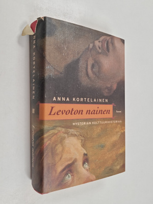 Anna Kortelainen : Levoton nainen : hysterian kulttuurihi...