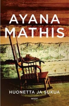 Ayana Mathis - Huonetta ja sukua