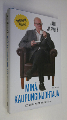 Jari Järvelä : Minä, kaupunginjohtaja : Kontiolasta kajahtaa