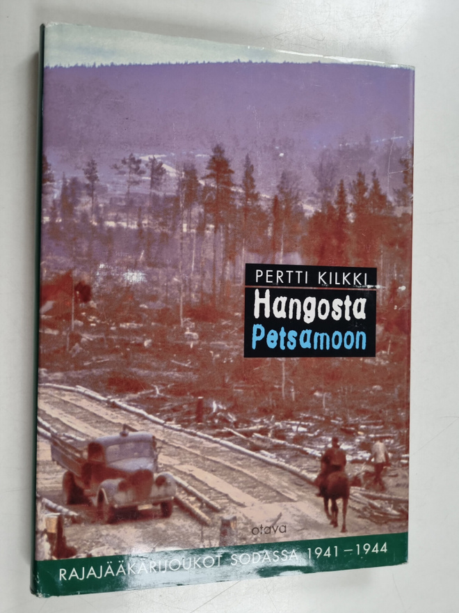 Pertti Kilkki : Hangosta Petsamoon : rajajääkärijoukot so...