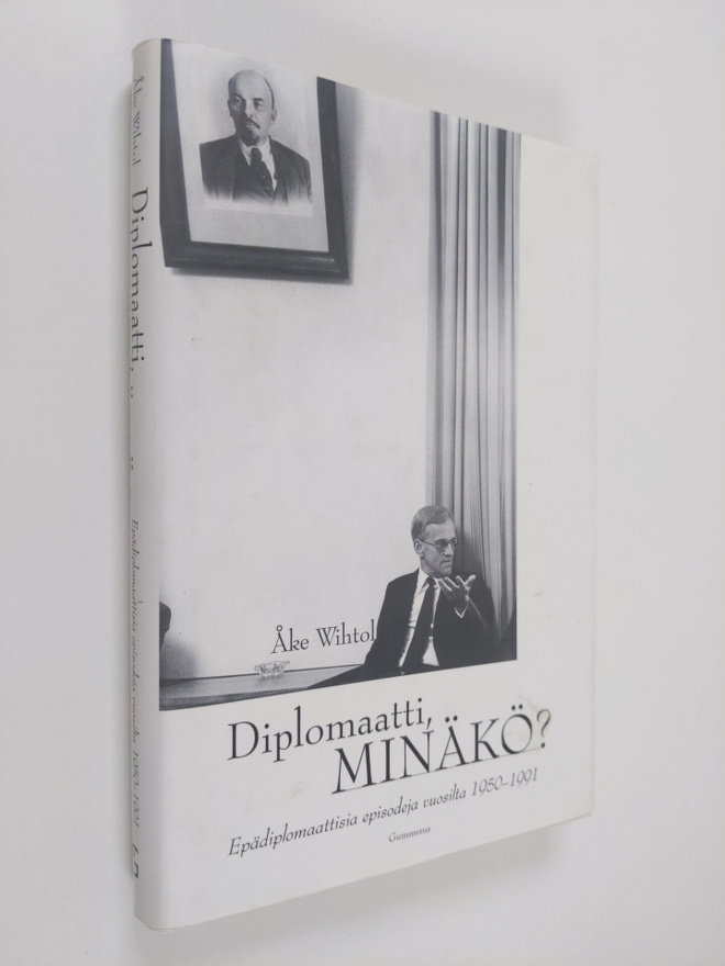 Åke Wihtol : Diplomaatti, minäkö : epädiplomaattisia epis...