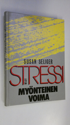 Susan Seliger : Stressi, myönteinen voima