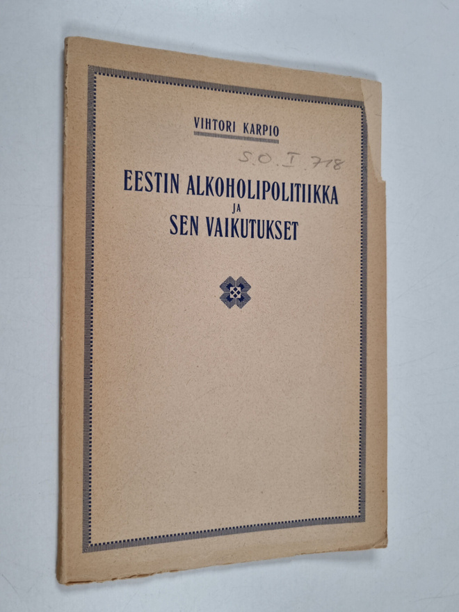 Vihtori Karpio : Eestin alkoholipolitiikka ja sen vaikutu...