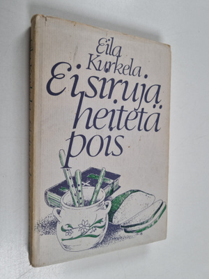 Eila Kurkela : Ei siruja heitetä pois