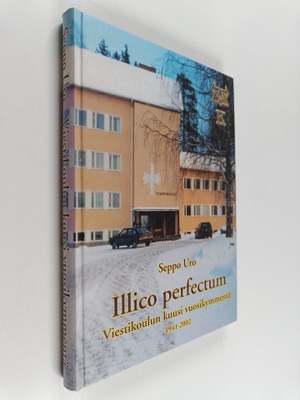 Seppo Uro : Illico perfectum : viestikoulun kuusi vuosiky...