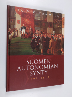 Päiviö Tommila : Suomen autonomian synty 1808-1819