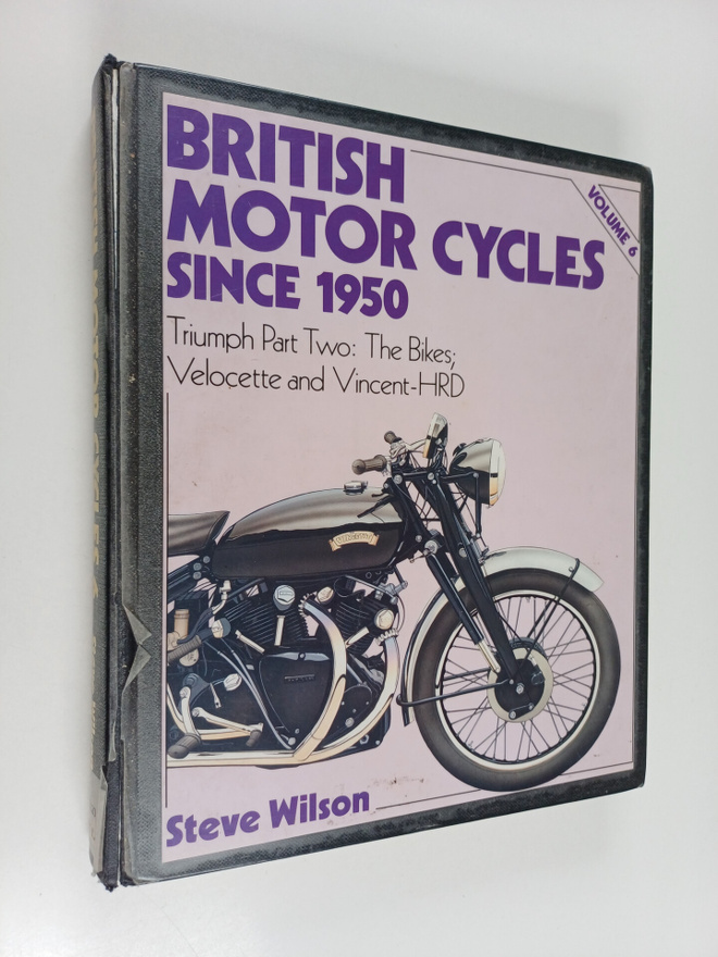 Steve Wilson : British motor cycles since 1950, Vol. 6 : ...