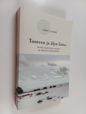 Sari Laine : Tunteen ja älyn liitto : miten saavutan keho...