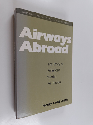 Henry Ladd Smith : Airways Abroad - The Story of American...