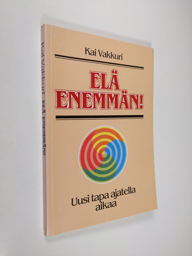 Kai Vakkuri : Elä enemmän! : uusi tapa ajatella aikaa