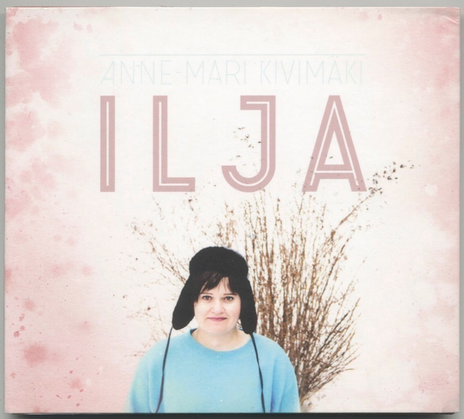 ANNE-MARI KIVIMÄKI: Ilja – CD 2018 - Käppi, Ylihärsilä