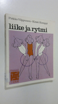 Pirkko Vilppunen : Liike ja rytmi : liikerytminen perusko...