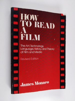 James Monaco : How to read a film : the art, technology, ...