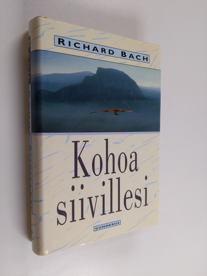 Richard Bach : Kohoa siivillesi : sydämen ja hengen intii...